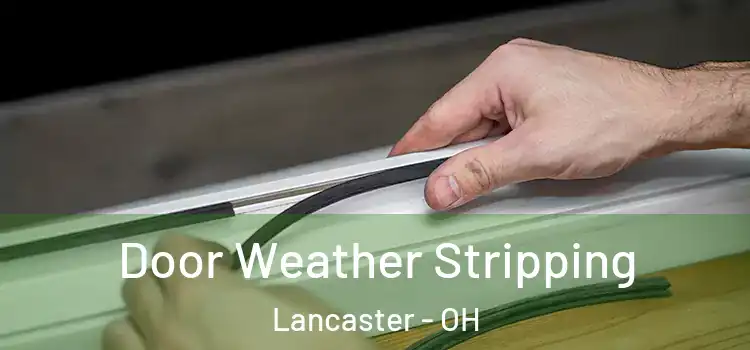 Door Weather Stripping Lancaster - OH