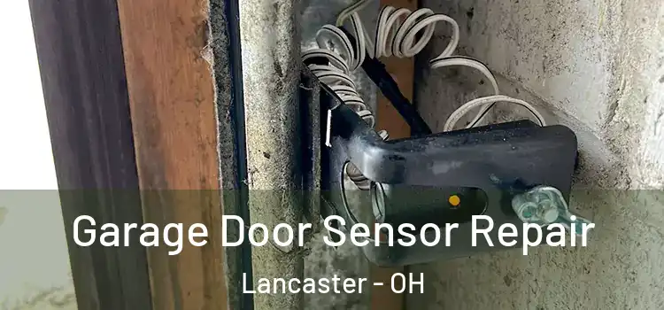 Garage Door Sensor Repair Lancaster - OH