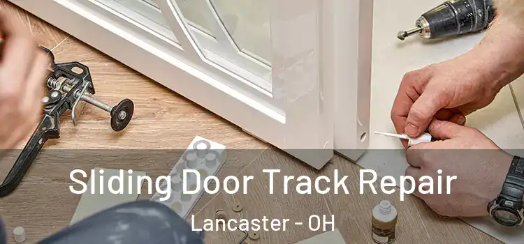 Sliding Door Track Repair Lancaster - OH